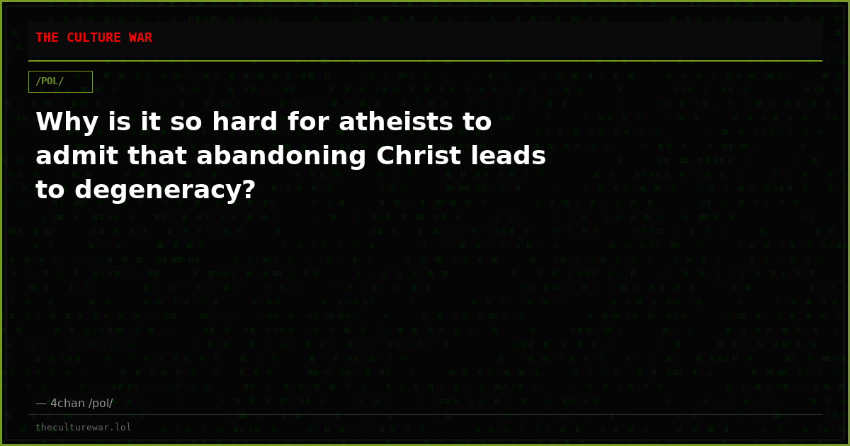 Why is it so hard for atheists to admit that abandoning Christ leads to degeneracy?