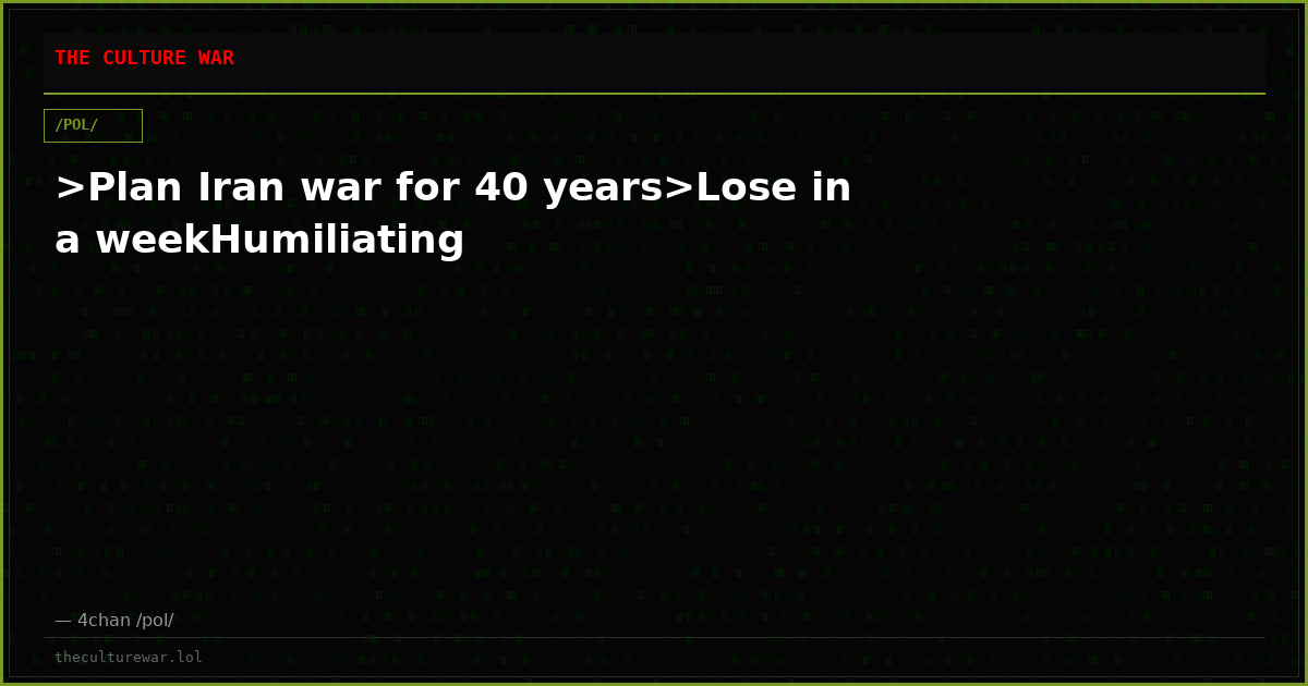 >Plan Iran war for 40 years>Lose in a weekHumiliating