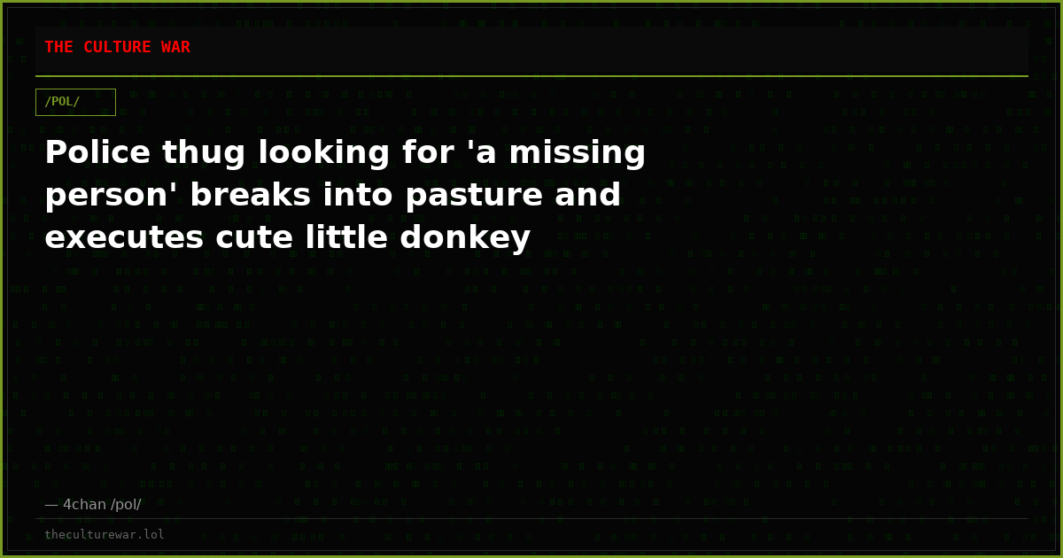 Police thug looking for 'a missing person' breaks into pasture and executes cute little donkey