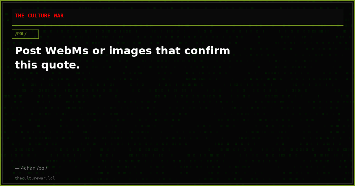 Post WebMs or images that confirm this quote.