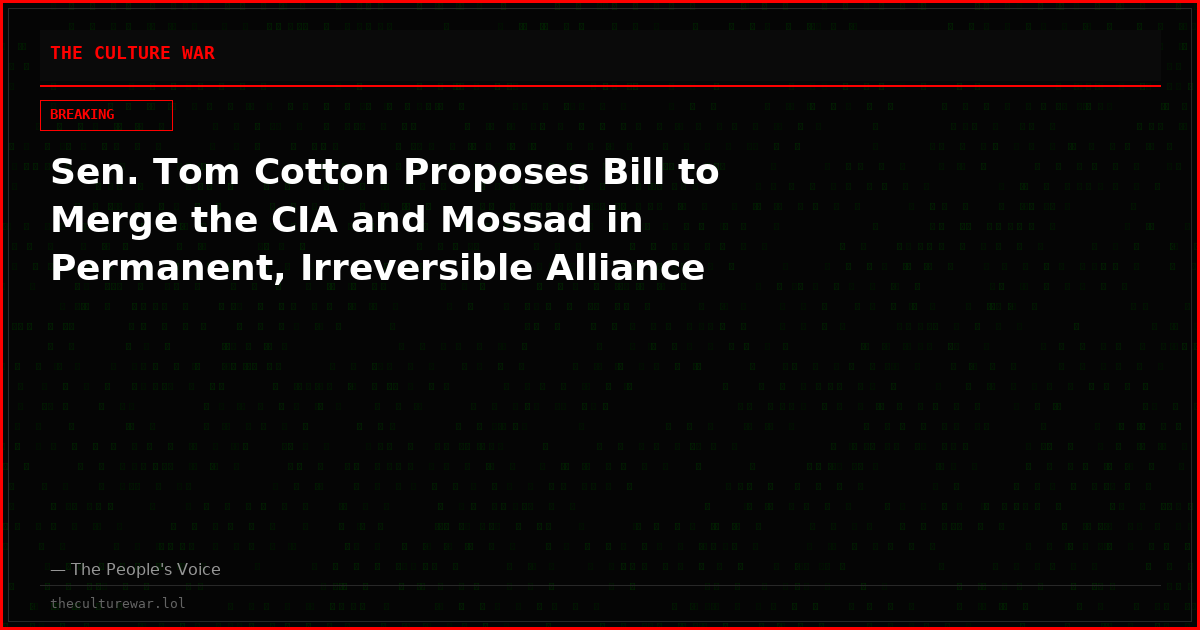 Sen. Tom Cotton Proposes Bill to Merge the CIA and Mossad in Permanent, Irreversible Alliance