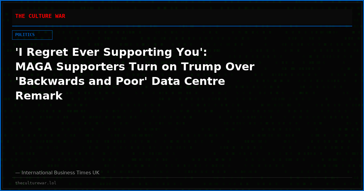 'I Regret Ever Supporting You': MAGA Supporters Turn on Trump Over 'Backwards and Poor' Data Centre Remark
