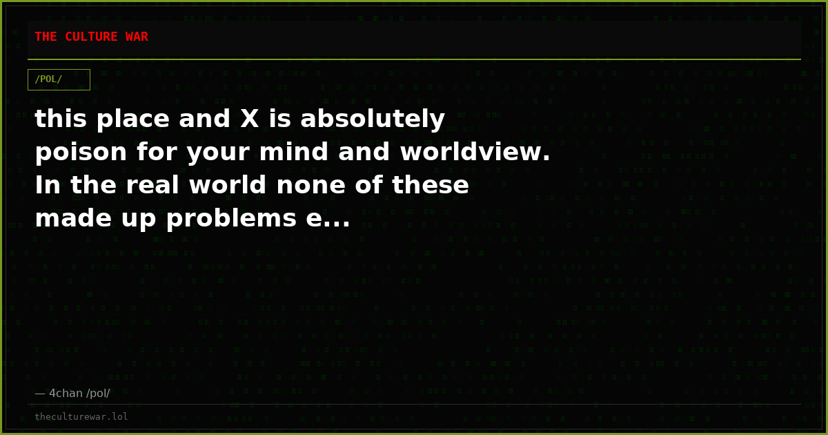 this place and X is absolutely poison for your mind and worldview. In the real world none of these made up problems e...