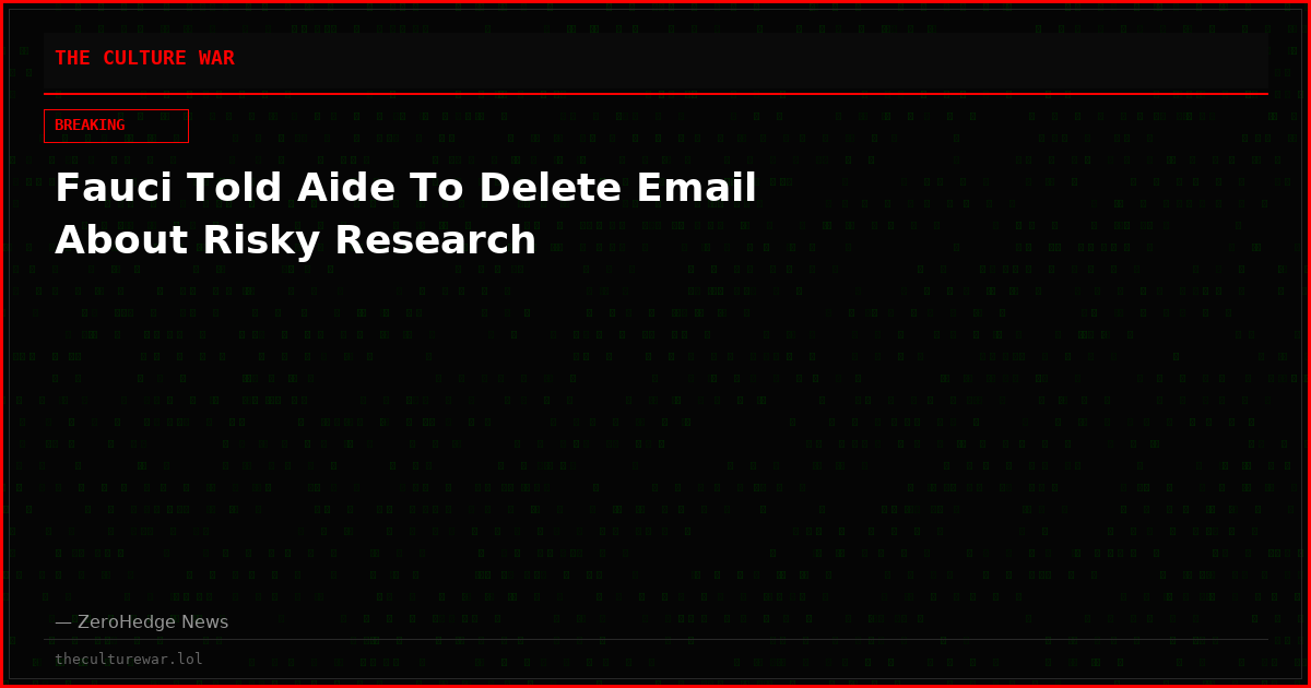 Fauci Told Aide To Delete Email About Risky Research