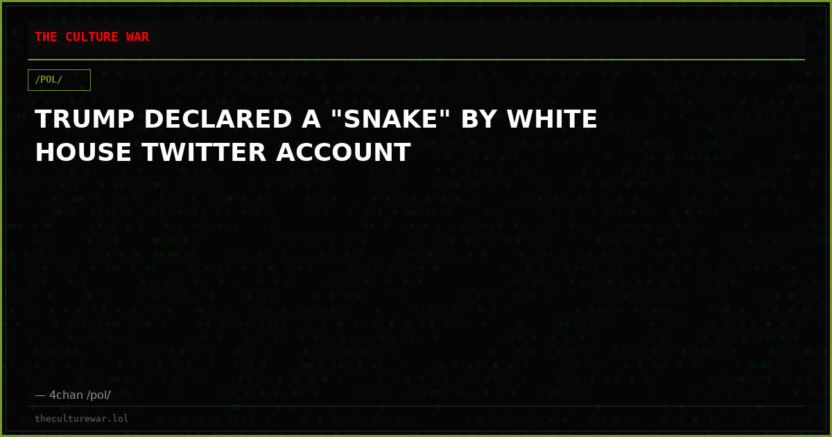 TRUMP DECLARED A "SNAKE" BY WHITE HOUSE TWITTER ACCOUNT