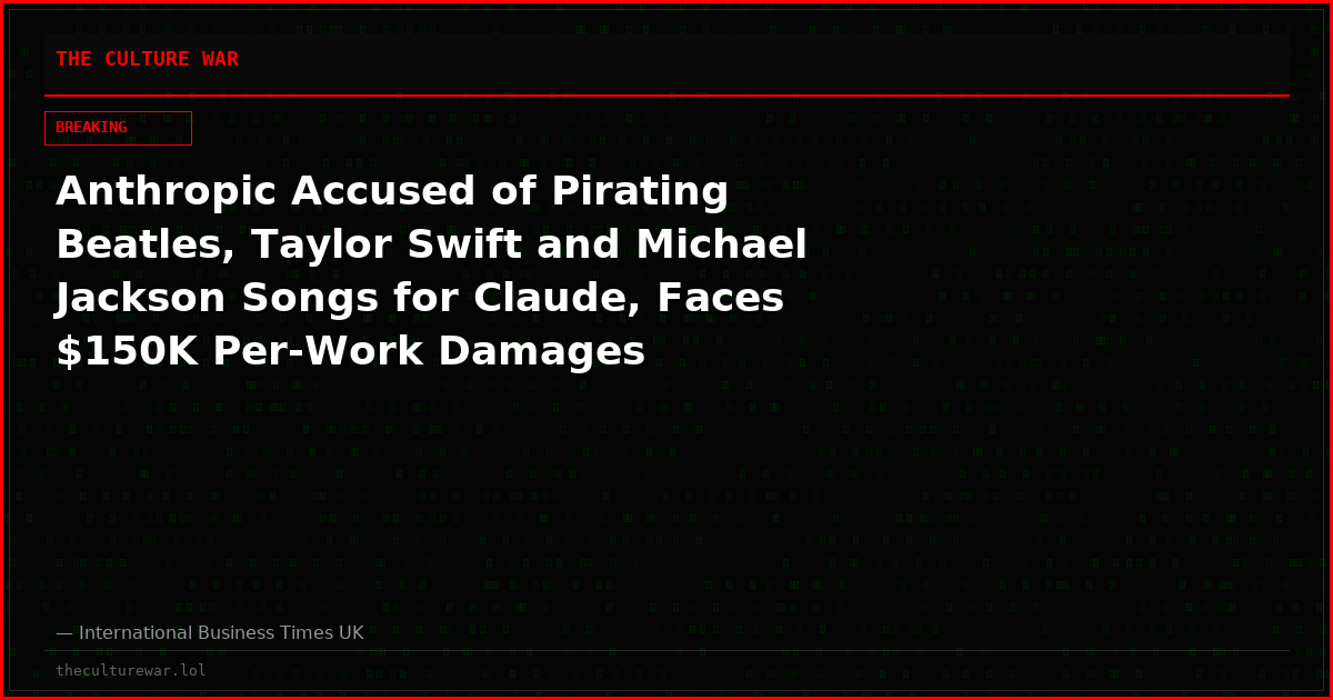 Anthropic Accused of Pirating Beatles, Taylor Swift and Michael Jackson Songs for Claude, Faces $150K Per-Work Damages
