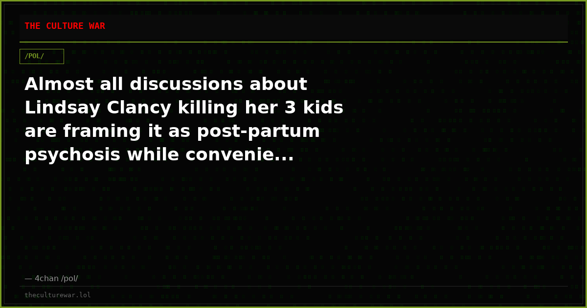 Almost all discussions about Lindsay Clancy killing her 3 kids are framing it as post-partum psychosis while convenie...