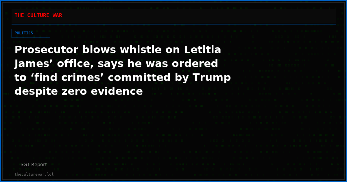 Prosecutor blows whistle on Letitia James’ office, says he was ordered to ‘find crimes’ committed by Trump despite zero evidence
