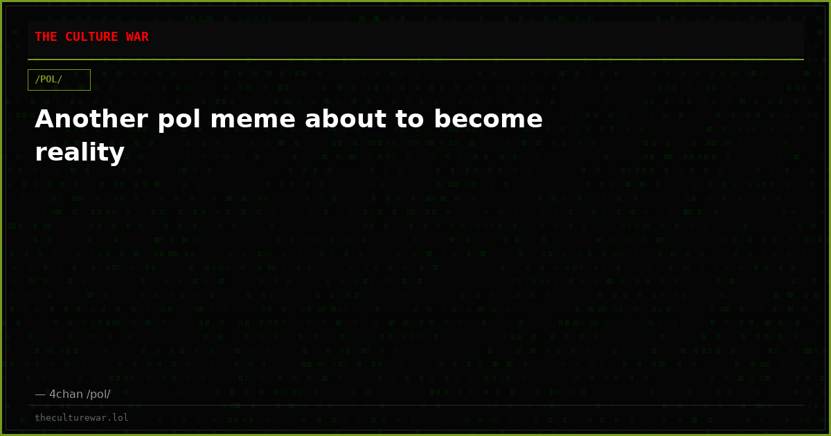 Another pol meme about to become reality