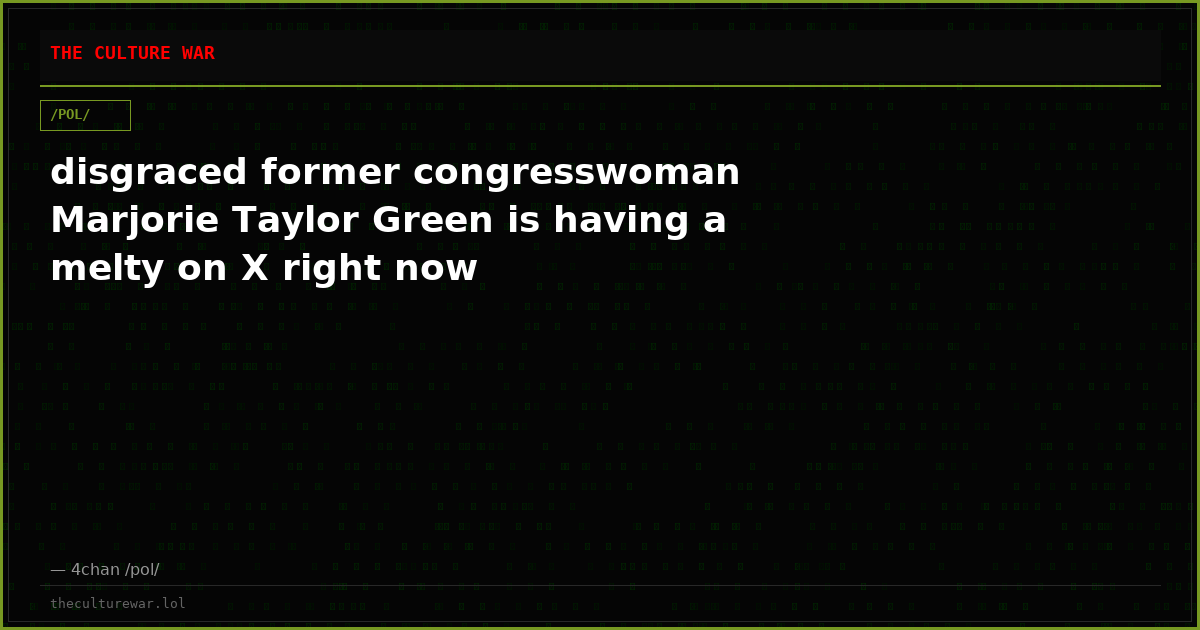 disgraced former congresswoman Marjorie Taylor Green is having a melty on X right now