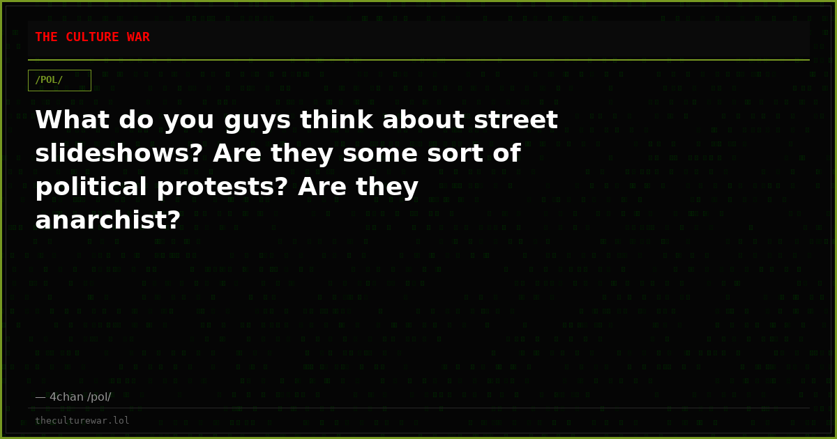 What do you guys think about street slideshows? Are they some sort of political protests? Are they anarchist?