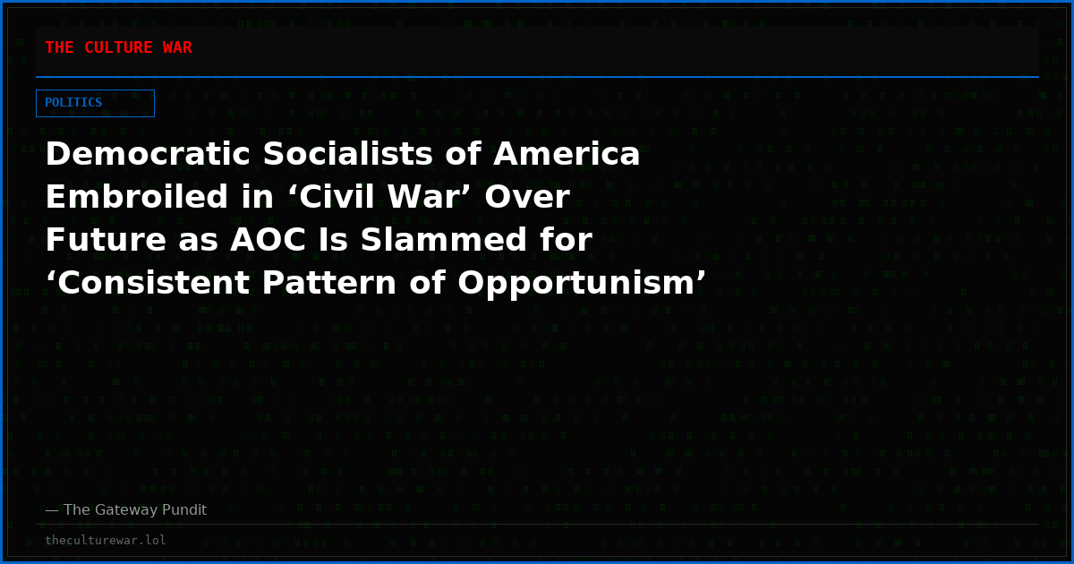 Democratic Socialists of America Embroiled in ‘Civil War’ Over Future as AOC Is Slammed for ‘Consistent Pattern of Opportunism’
