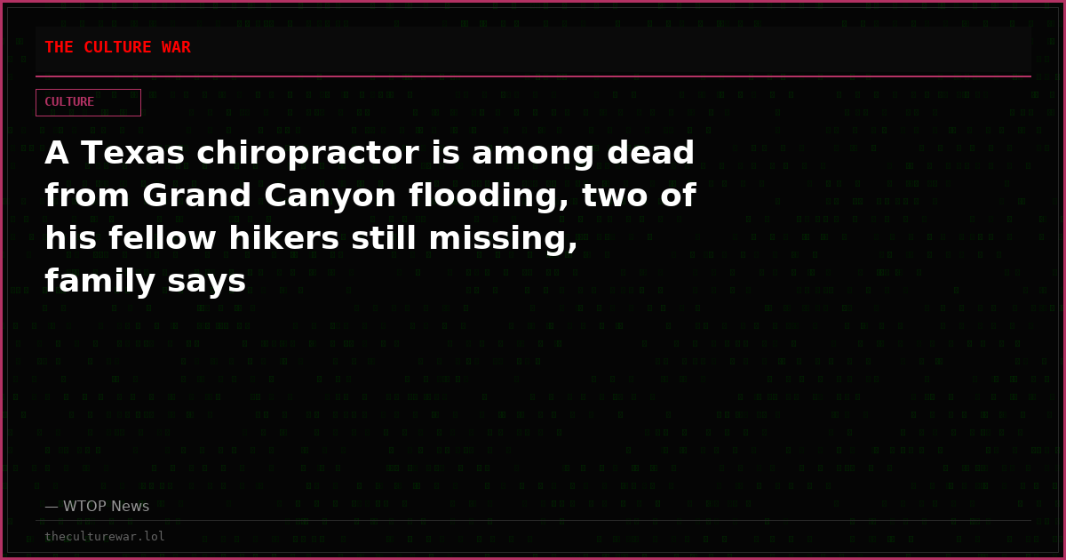 A Texas chiropractor is among dead from Grand Canyon flooding, two of his fellow hikers still missing, family says