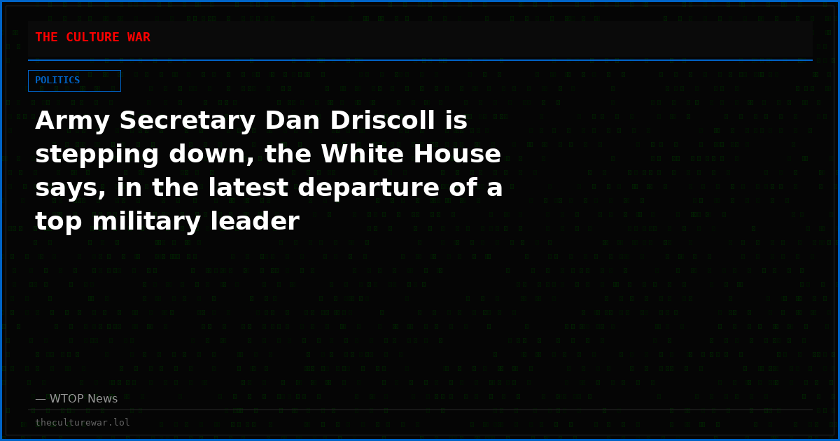 Army Secretary Dan Driscoll is stepping down, the White House says, in the latest departure of a top military leader