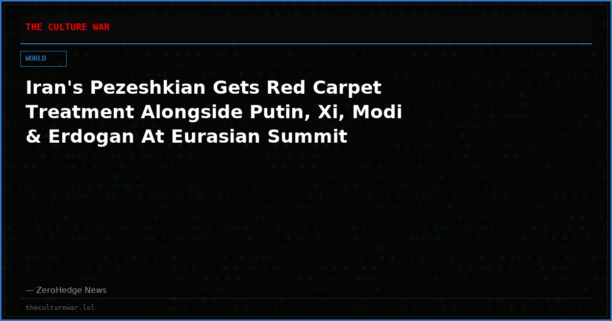 Iran's Pezeshkian Gets Red Carpet Treatment Alongside Putin, Xi, Modi & Erdogan At Eurasian Summit