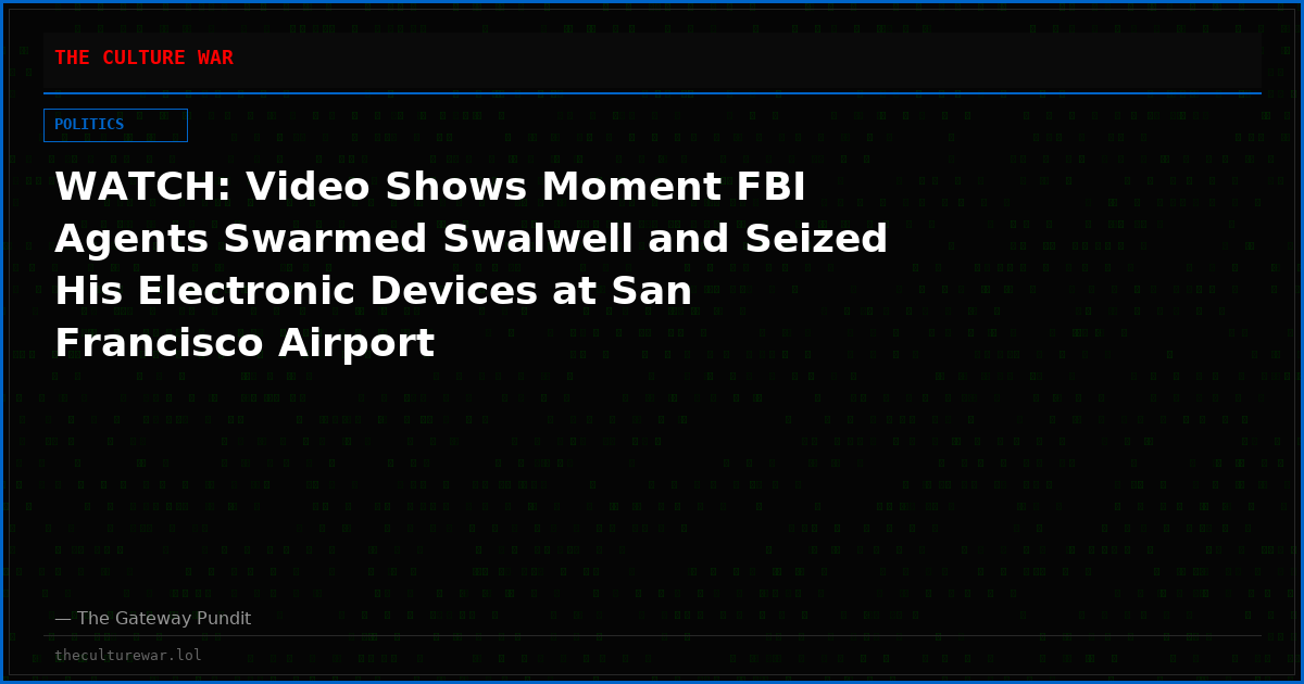 WATCH: Video Shows Moment FBI Agents Swarmed Swalwell and Seized His Electronic Devices at San Francisco Airport