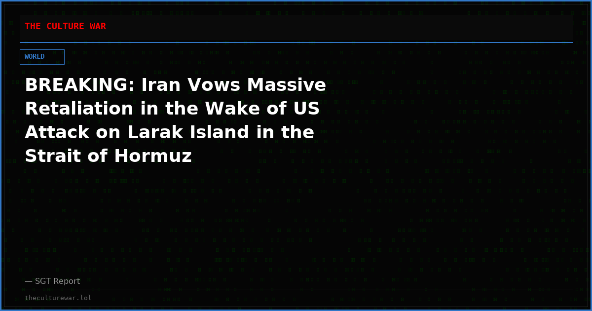 BREAKING: Iran Vows Massive Retaliation in the Wake of US Attack on Larak Island in the Strait of Hormuz