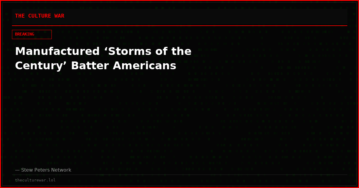 Manufactured ‘Storms of the Century’ Batter Americans