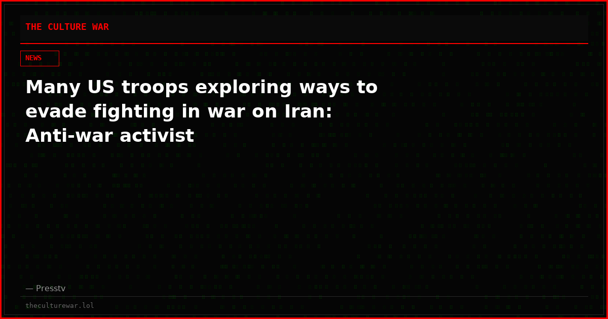Many US troops exploring ways to evade fighting in war on Iran: Anti-war activist