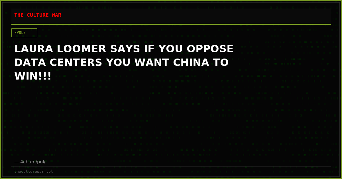 LAURA LOOMER SAYS IF YOU OPPOSE DATA CENTERS YOU WANT CHINA TO WIN!!!