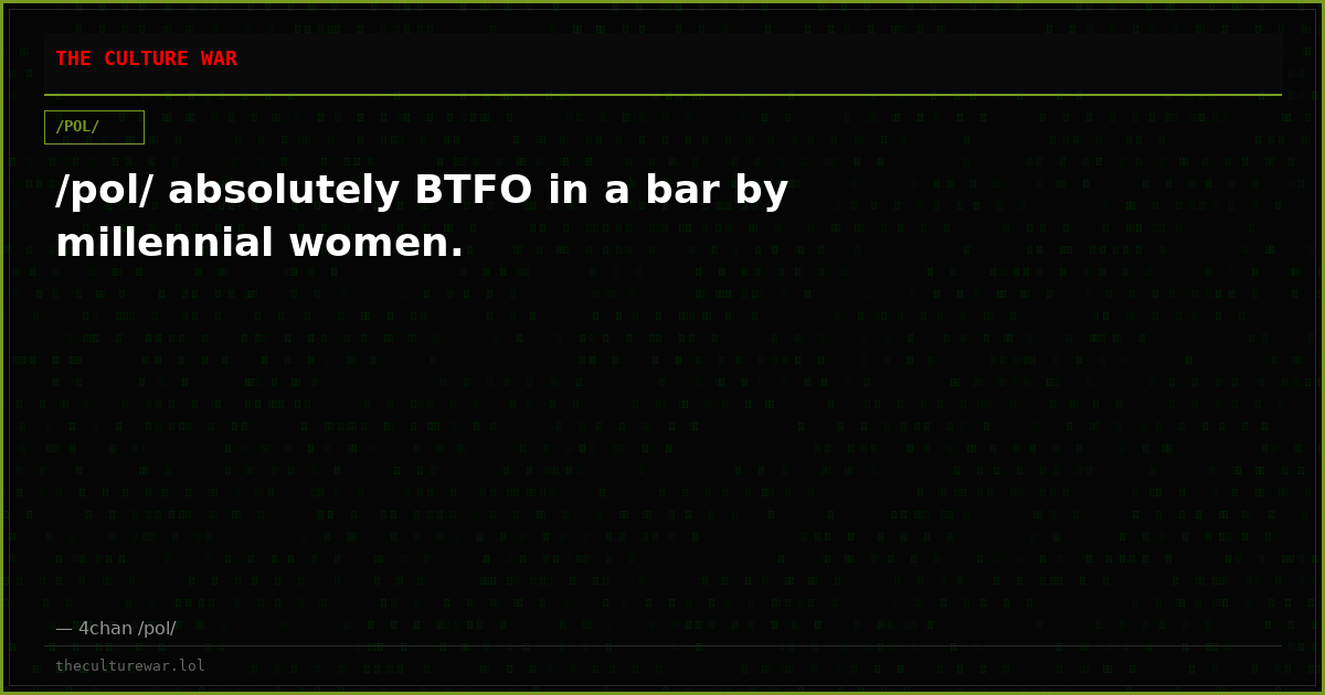 /pol/ absolutely BTFO in a bar by millennial women.