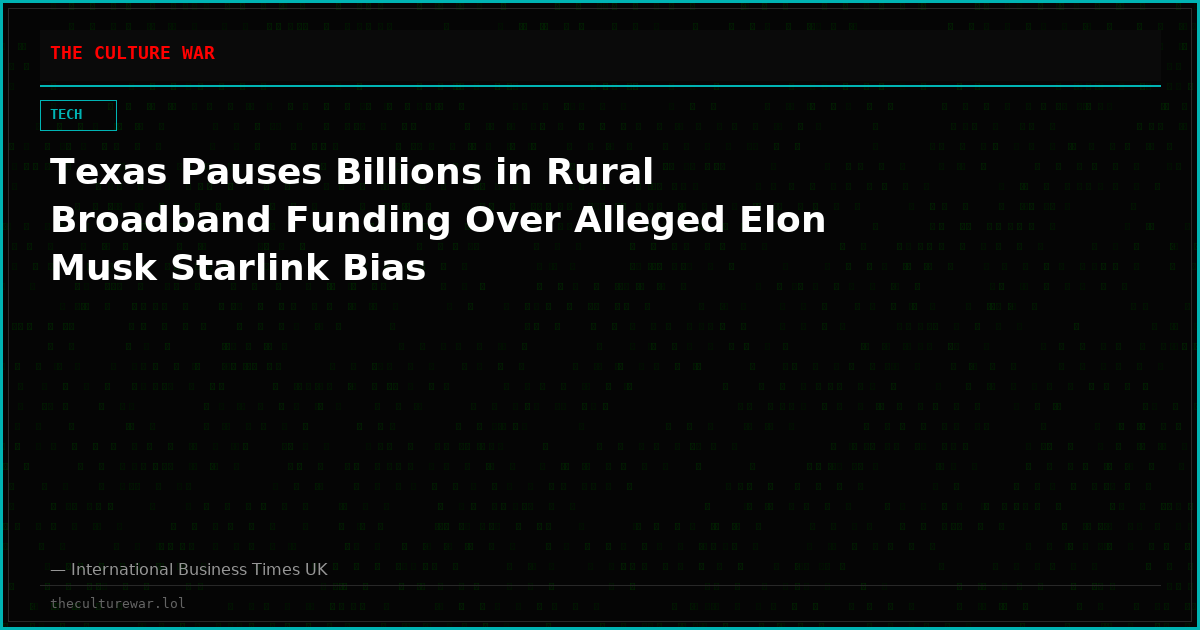 Texas Pauses Billions in Rural Broadband Funding Over Alleged Elon Musk Starlink Bias
