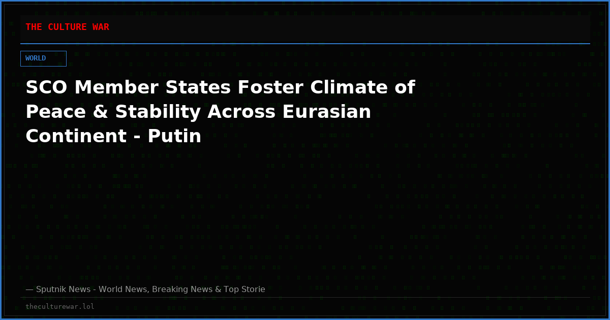 SCO Member States Foster Climate of Peace & Stability Across Eurasian Continent - Putin