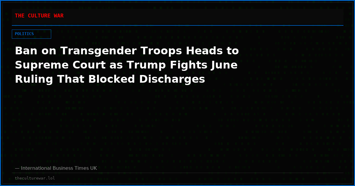 Ban on Transgender Troops Heads to Supreme Court as Trump Fights June Ruling That Blocked Discharges