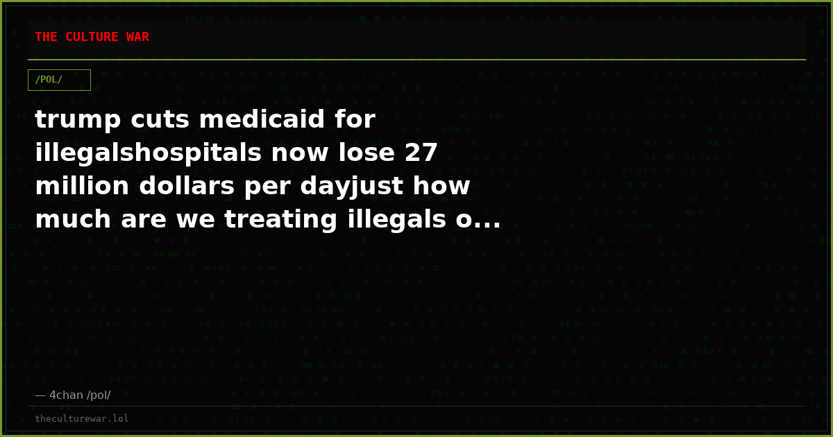 trump cuts medicaid for illegalshospitals now lose 27 million dollars per dayjust how much are we treating illegals o...