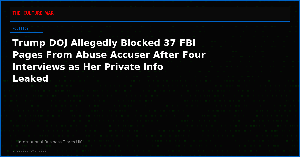 Trump DOJ Allegedly Blocked 37 FBI Pages From Abuse Accuser After Four Interviews as Her Private Info Leaked