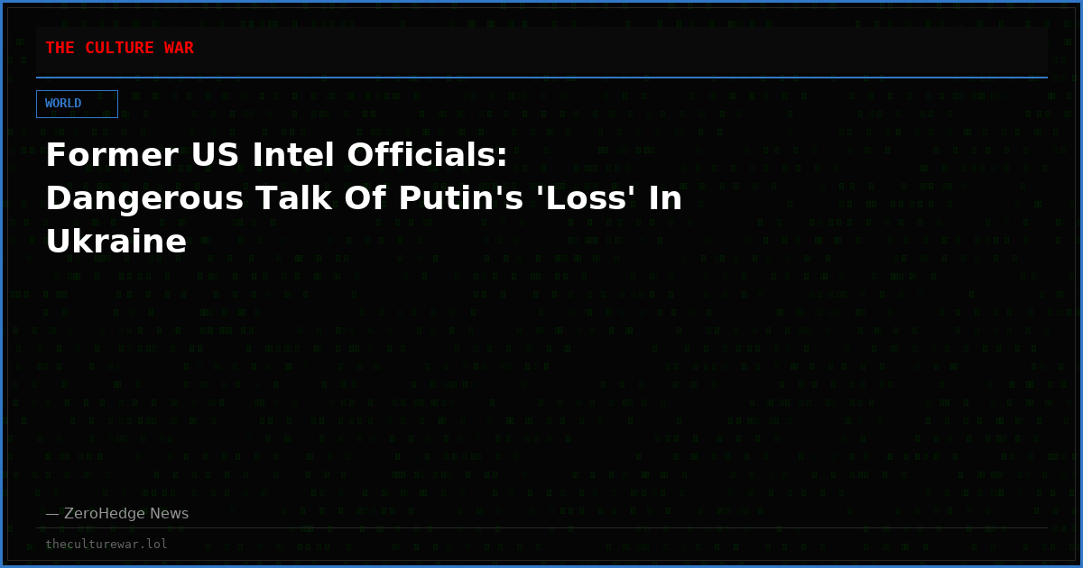 Former US Intel Officials: Dangerous Talk Of Putin's 'Loss' In Ukraine