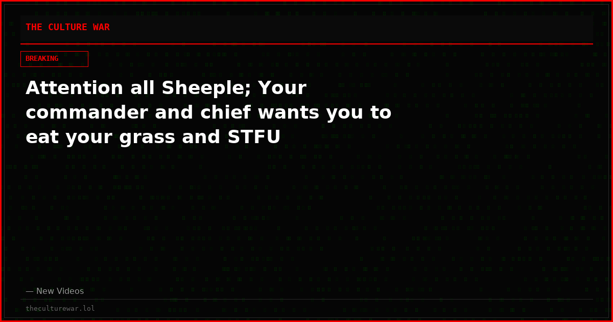 Attention all Sheeple; Your commander and chief wants you to eat your grass and STFU