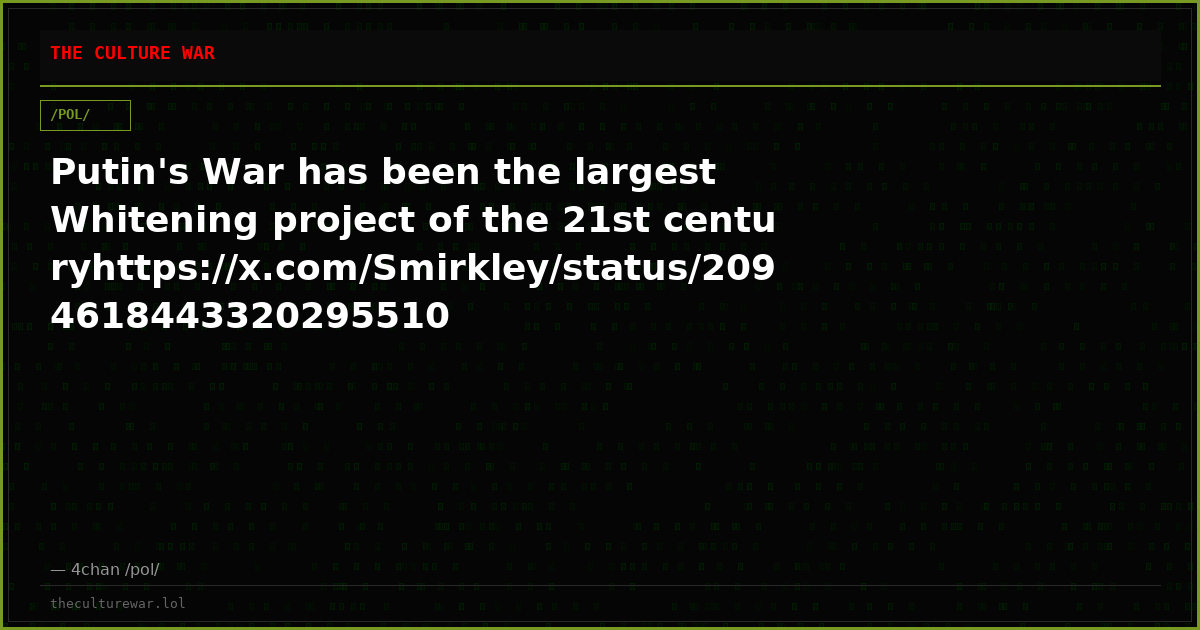 Putin's War has been the largest Whitening project of the 21st centuryhttps://x.com/Smirkley/status/2094618443320295510