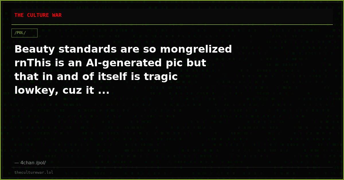 Beauty standards are so mongrelized rnThis is an AI-generated pic but that in and of itself is tragic lowkey, cuz it ...