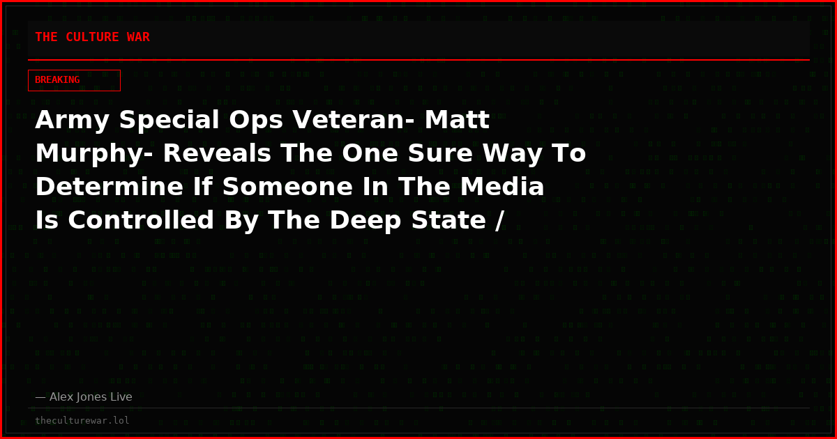 Army Special Ops Veteran- Matt Murphy- Reveals The One Sure Way To Determine If Someone In The Media Is Controlled By The Deep State / CIA!