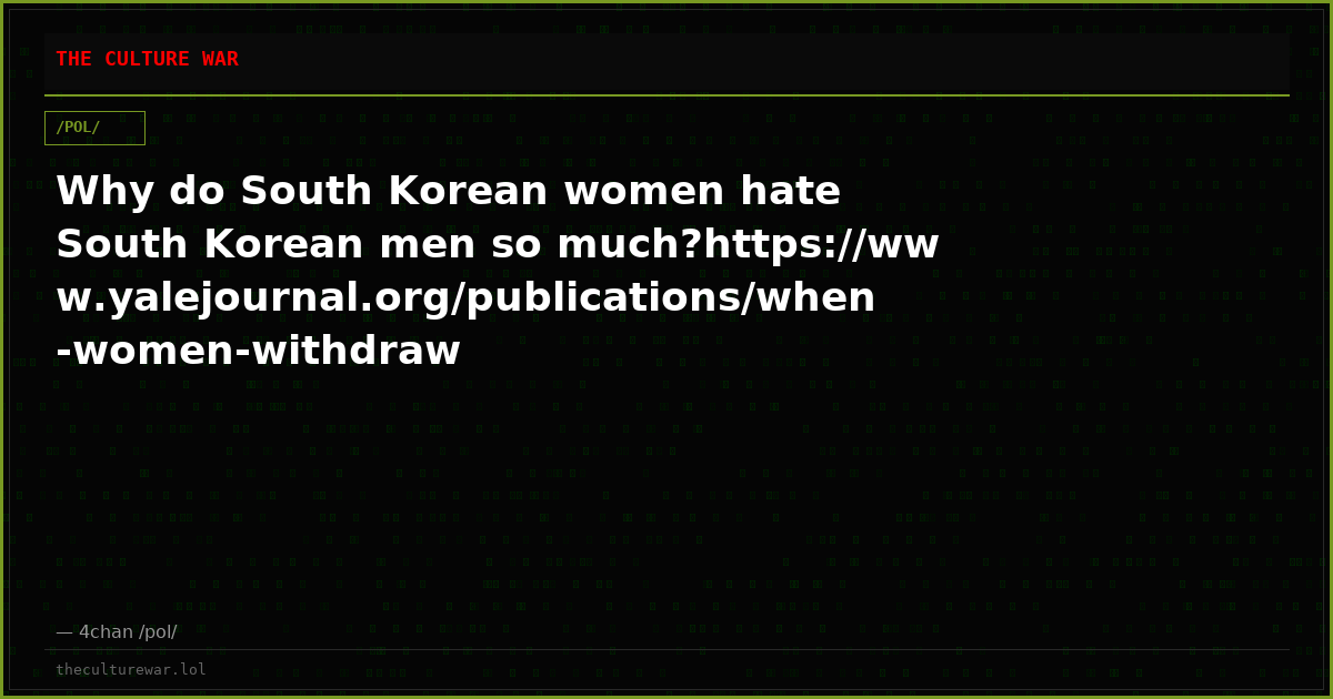 Why do South Korean women hate South Korean men so much?https://www.yalejournal.org/publications/when-women-withdraw