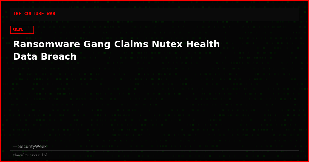 Ransomware Gang Claims Nutex Health Data Breach