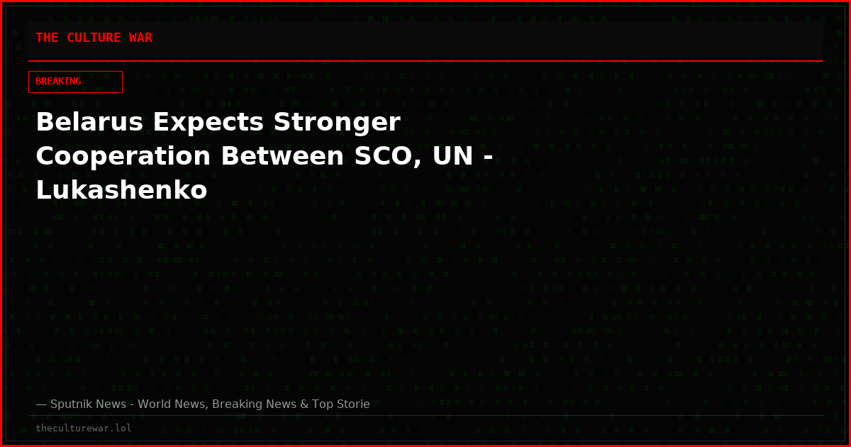 Belarus Expects Stronger Cooperation Between SCO, UN - Lukashenko