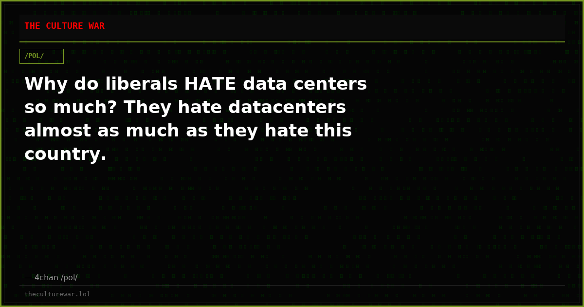Why do liberals HATE data centers so much? They hate datacenters almost as much as they hate this country.