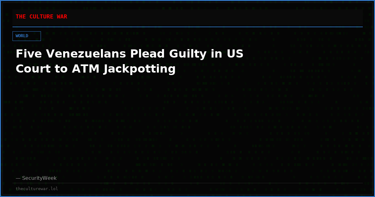 Five Venezuelans Plead Guilty in US Court to ATM Jackpotting