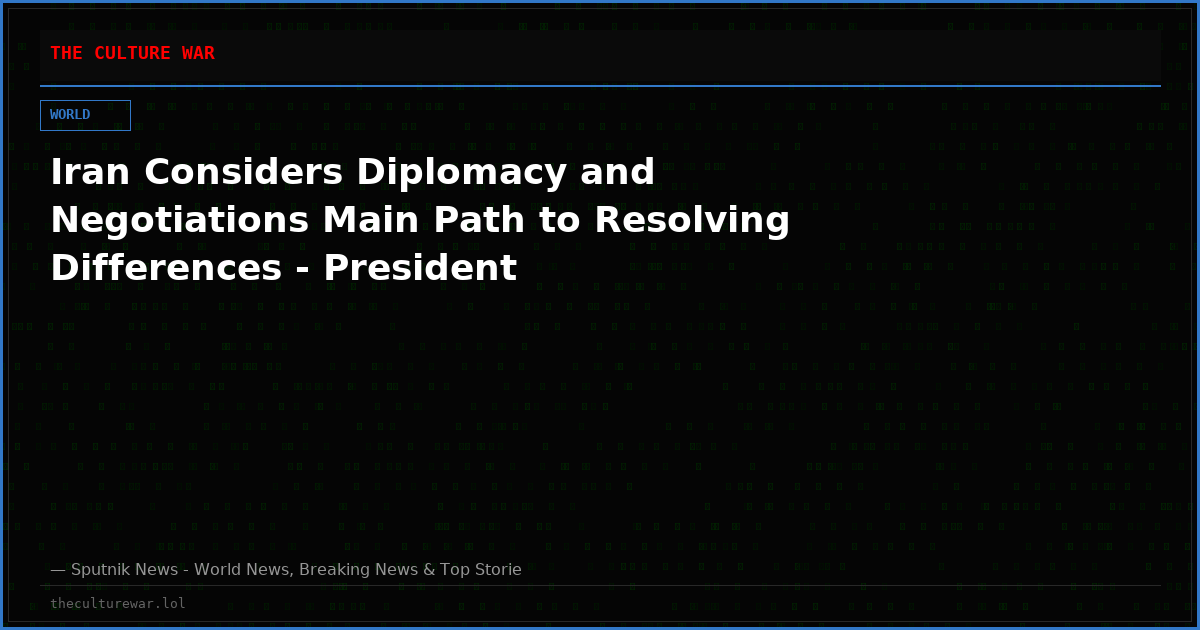Iran Considers Diplomacy and Negotiations Main Path to Resolving Differences - President