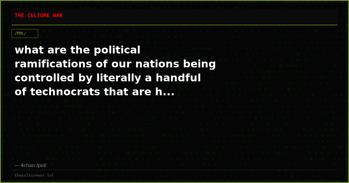 what are the political ramifications of our nations being controlled by literally a handful of technocrats that are h...