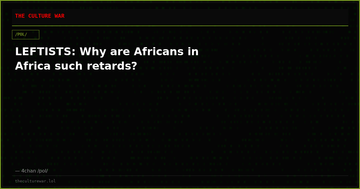 LEFTISTS: Why are Africans in Africa such retards?