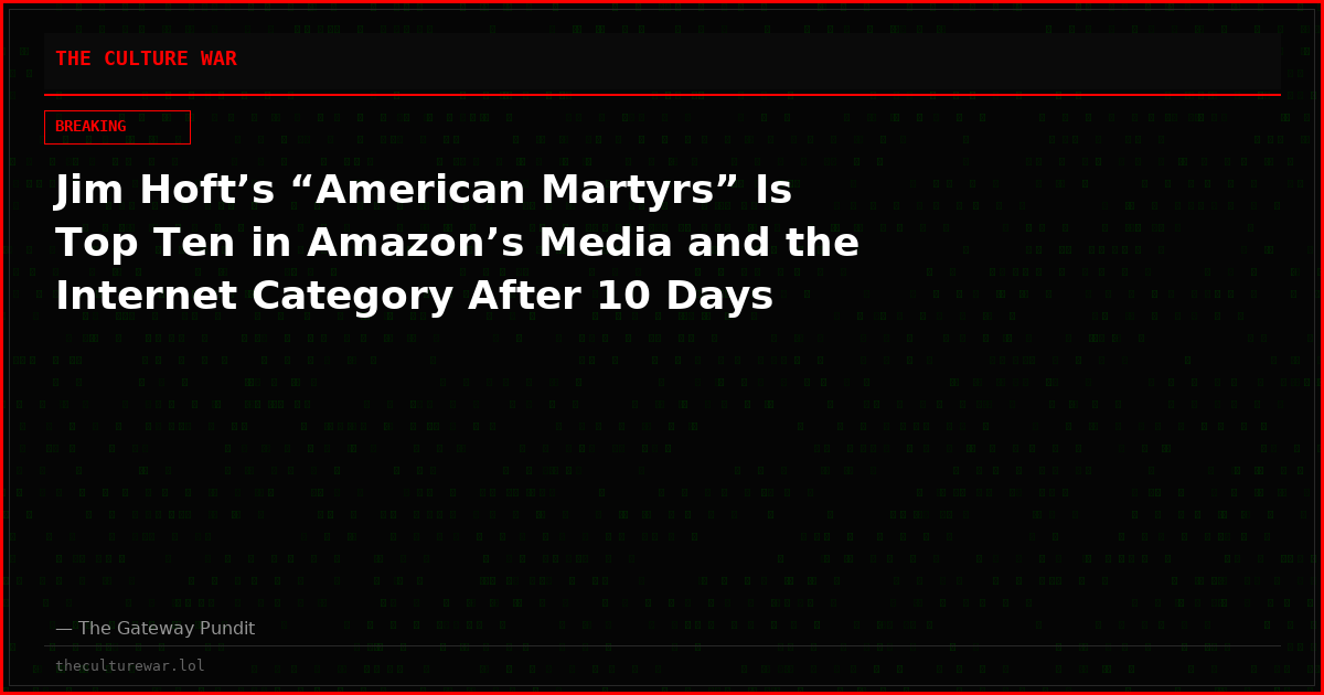 Jim Hoft’s “American Martyrs” Is Top Ten in Amazon’s Media and the Internet Category After 10 Days