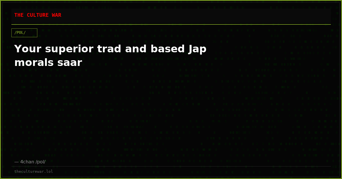 Your superior trad and based Jap morals saar