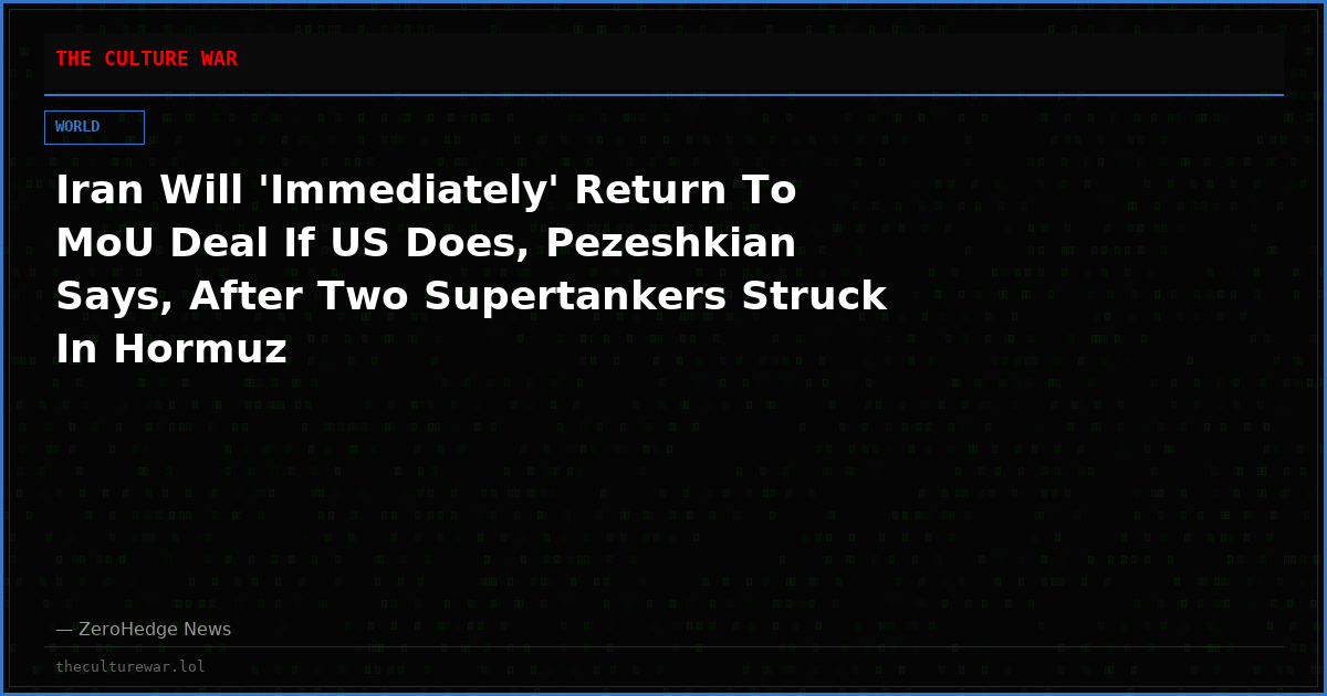 Iran Will 'Immediately' Return To MoU Deal If US Does, Pezeshkian Says, After Two Supertankers Struck In Hormuz