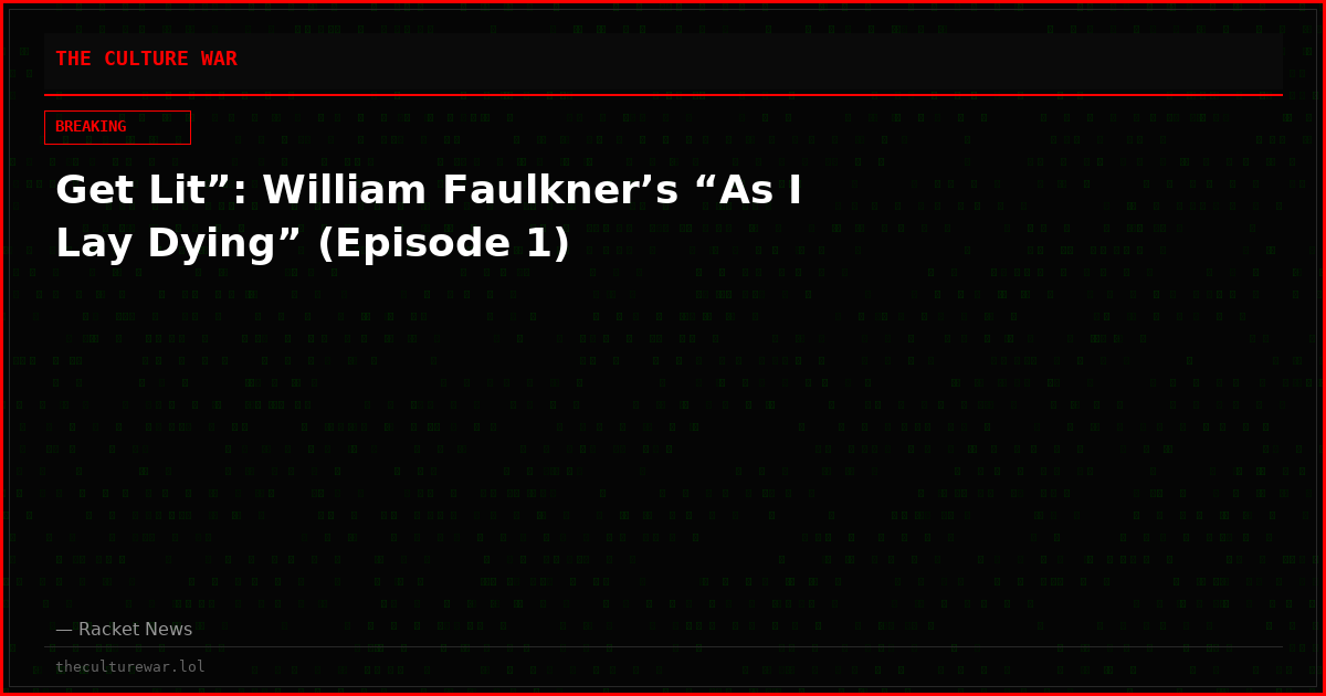 Get Lit”: William Faulkner’s “As I Lay Dying” (Episode 1)