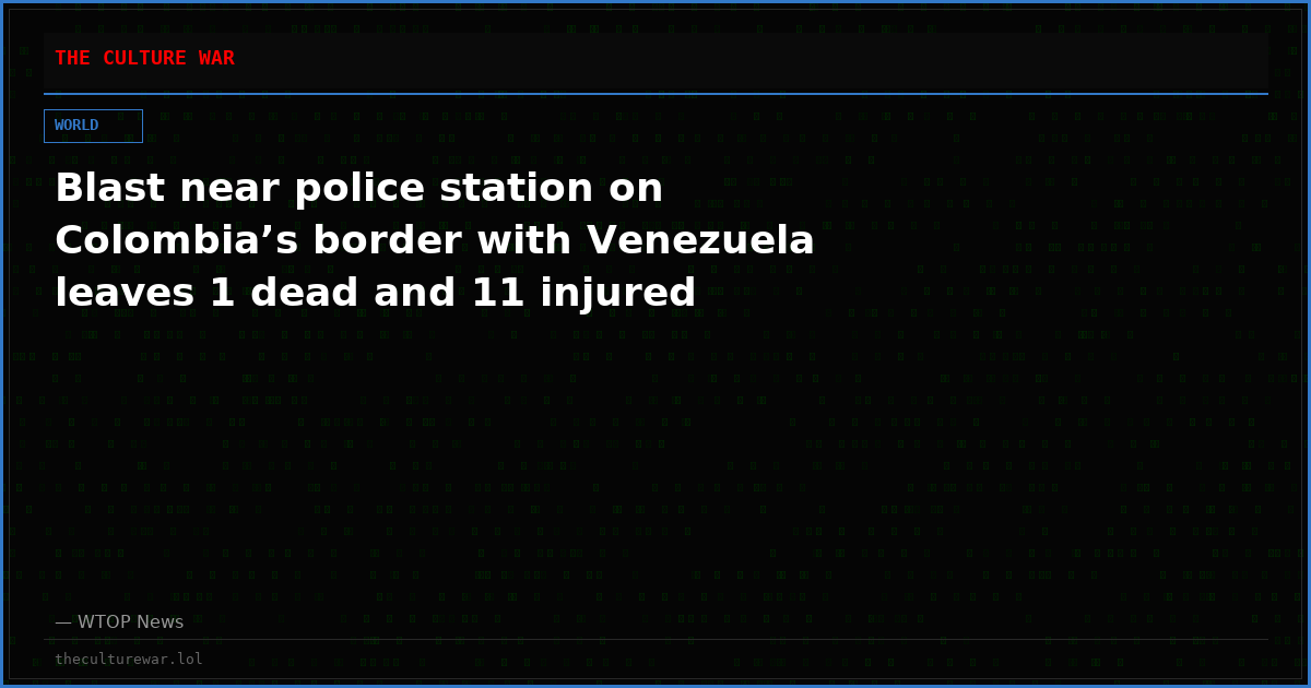 Blast near police station on Colombia’s border with Venezuela leaves 1 dead and 11 injured