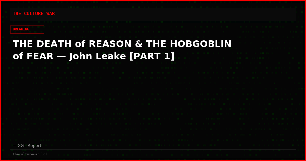 THE DEATH of REASON & THE HOBGOBLIN of FEAR — John Leake [PART 1]