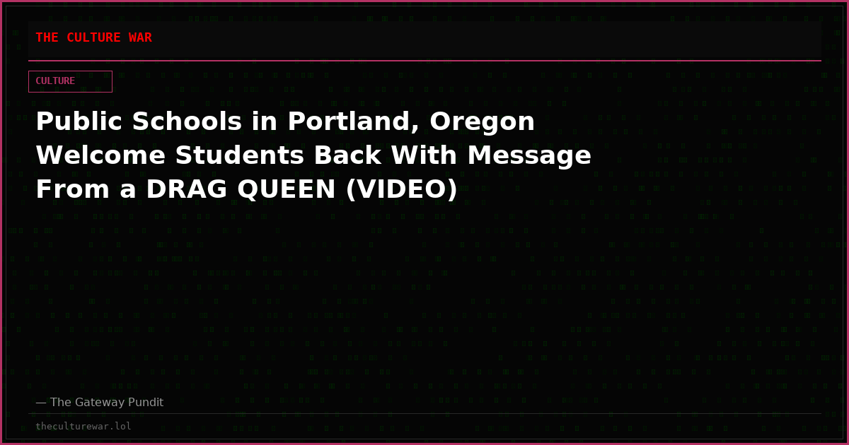 Public Schools in Portland, Oregon Welcome Students Back With Message From a DRAG QUEEN (VIDEO)